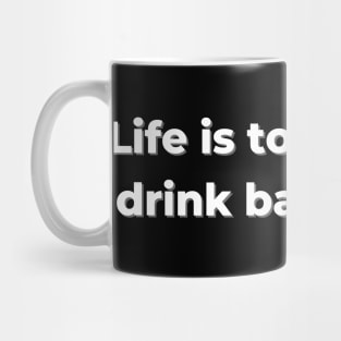 Life Is Too Shirt To Drink Bad Whisky Mug